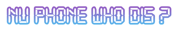 Nu Phone Who Dis _